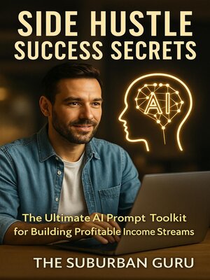cover image of Side Hustle Success Secrets.  the Ultimate AI Prompt Toolkit for Building Profitable Income Streams.
